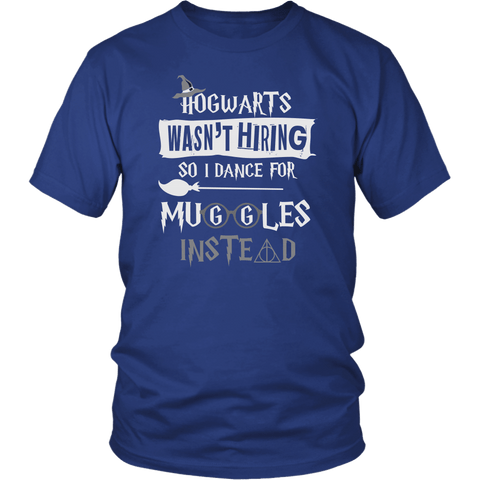 Hogwarts Wasn't Hiring So I Dance For Muggles Instead Shirt - Funny Dancer Dancing Stripper Ballet Choreographer Teacher Magical Tee - Luxurious Inspirations