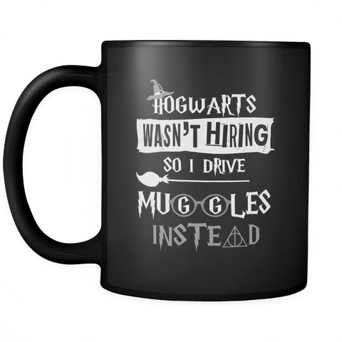Hogwarts Wasn't Hiring So I Drive For Muggles Instead Mug - Funny Taxi Cab Limousine Bus Driver Magical Coffee Cup - Luxurious Inspirations