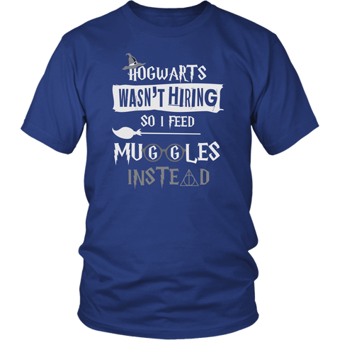 Hogwarts Wasn't Hiring So I Feed Muggles Instead Shirt - Funny Cook Chef Food Pastry Restaurant Magical Tee - Luxurious Inspirations