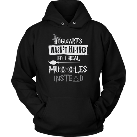 Hogwarts Wasn't Hiring So I Heal Muggles Instead Hoodie - Funny Nurse Doctor Medical Magical Tee Shirt T-Shirt Sweatshirt - Luxurious Inspirations