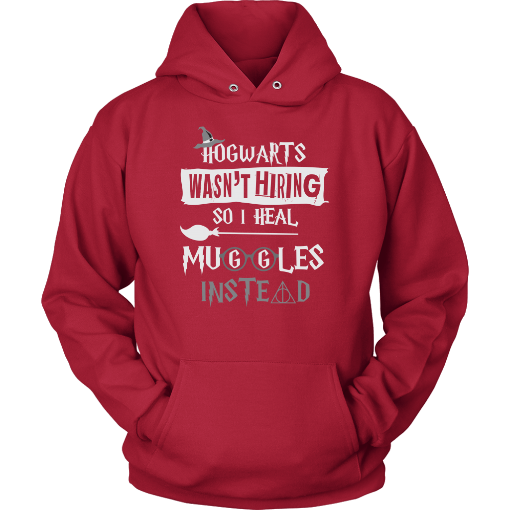 Hogwarts Wasn t Hiring So I Heal Muggles Instead Hoodie Funny