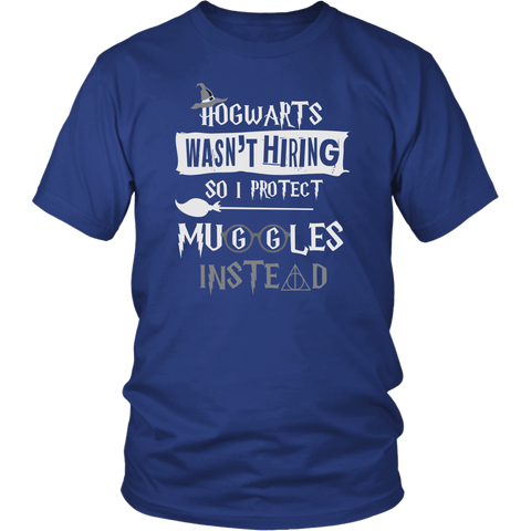 Hogwarts Wasn't Hiring So I Protect Muggles Instead Shirt - Funny Police Army Navy Military Security Guard Bouncer Firefighter Magical Tee - Luxurious Inspirations