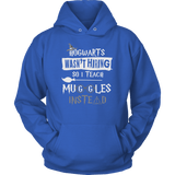 Hogwarts Wasn't Hiring So I Teach Muggles Instead Hoodie - Funny Teacher Magical Tee Sweatshirt - Luxurious Inspirations