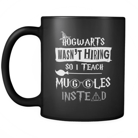 Hogwarts Wasn't Hiring So I Teach Muggles Instead Mug - Funny Teacher Magical Coffee Cup - Luxurious Inspirations
