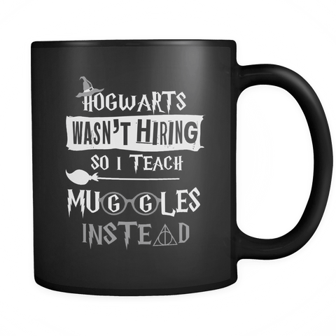 Hogwarts Wasn't Hiring So I Teach Muggles Instead Mug - Funny Teacher Magical Coffee Cup - Luxurious Inspirations