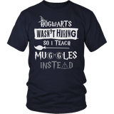 Hogwarts Wasn't Hiring So I Teach Muggles Instead Shirt - Funny Teacher Magical Tee - Luxurious Inspirations