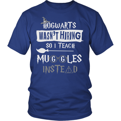 Hogwarts Wasn't Hiring So I Teach Muggles Instead Shirt - Funny Teacher Magical Tee - Luxurious Inspirations