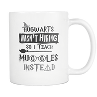 Hogwarts Wasn't Hiring So I Teach Muggles Instead White Mug - Funny Teacher Magical Coffee Cup - Luxurious Inspirations
