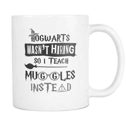 Hogwarts Wasn't Hiring So I Teach Muggles Instead White Mug - Funny Teacher Magical Coffee Cup - Luxurious Inspirations