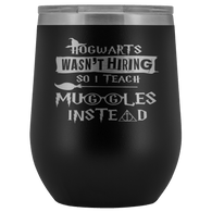 Hogwarts Wasn't Hiring So I Teach Muggles Instead Wine Tumbler - Funny Teacher Magical Coffee Cup - Luxurious Inspirations