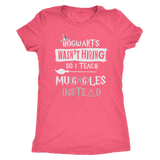 Hogwarts Wasn't Hiring So I Teach Muggles Instead Womens Triblend Shirt - Funny Teacher Magical High Quality Tee - Luxurious Inspirations