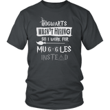 Hogwarts Wasn't Hiring So I Work For Muggles Instead Shirt - Funny Job Employee Work Magical Tee - Luxurious Inspirations