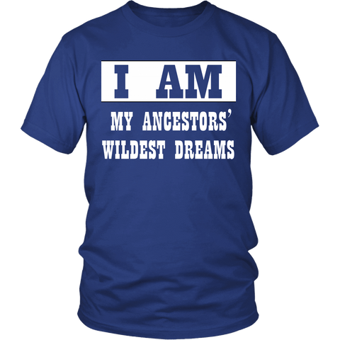 I Am My Ancestors' Wildest Dreams Shirt - Luxurious Inspirations