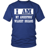 I Am My Ancestors' Wildest Dreams Shirt - Luxurious Inspirations