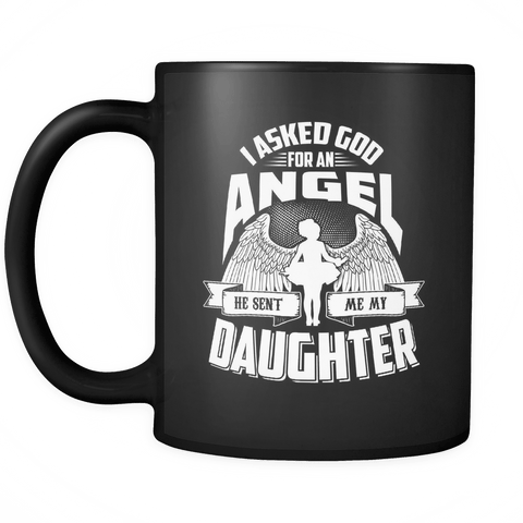 I Asked God For An Angel He Sent Me My Daughter Black Coffee Mug - Cup - Luxurious Inspirations