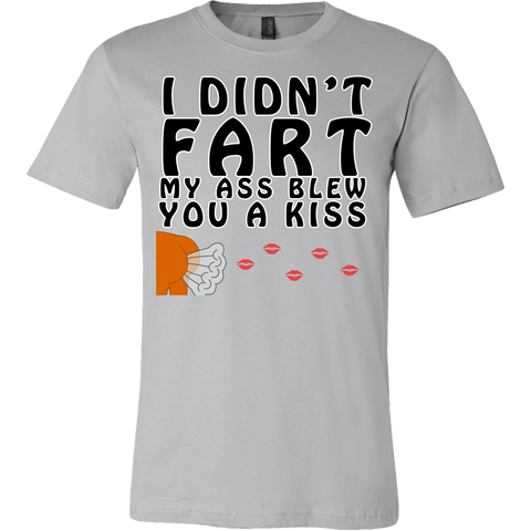 I Didn't Fart My Ass Blew You A Kiss Shirt - Funny Offensive Tee - Luxurious Inspirations