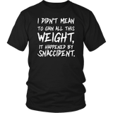 I Didn't mean To Gainn All This Weight It Was A Snaccident T-Shirt - Funny Fat Obese Diet Joke Tee Shirt - Luxurious Inspirations