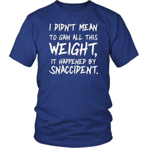 I Didn't mean To Gainn All This Weight It Was A Snaccident T-Shirt - Funny Fat Obese Diet Joke Tee Shirt - Luxurious Inspirations