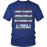 I Don't Always Jingle Bells Shirt - Funny Christmas Ugly Sweater Jingle All The Way Most Interesting Tee In The World - Luxurious Inspirations