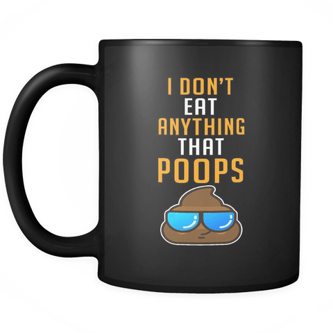 I Don't Eat Anything That Poops Mug - Funny Vegan Vegetarian Food Gift Coffee Cup - Luxurious Inspirations