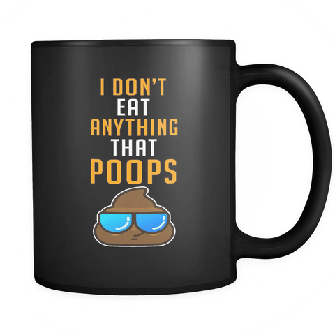 I Don't Eat Anything That Poops Mug - Funny Vegan Vegetarian Food Gift Coffee Cup - Luxurious Inspirations