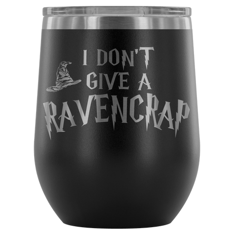 I Don't Give A Slythershit Ravencrap Hufflefuck Gryffindamn Engraved 12oz Wine Tumbler Cup - Funny Offensive Parody Mug (Ravencrap) - Luxurious Inspirations
