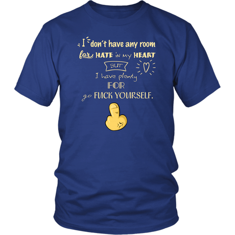 I Don't Have Room In My Heart For Hate But Go Fuck Yourself T-Shirt - Funny Offensive Crude F Tee Shirt - Luxurious Inspirations