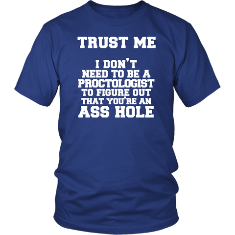I Don't Need To Be A Proctologist To Figure out That You're An Ass hole T-Shirt - Funny Offensive Vulgar Tee - Luxurious Inspirations