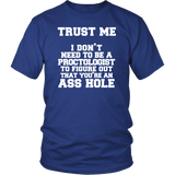 I Don't Need To Be A Proctologist To Figure out That You're An Ass hole T-Shirt - Funny Offensive Vulgar Tee - Luxurious Inspirations