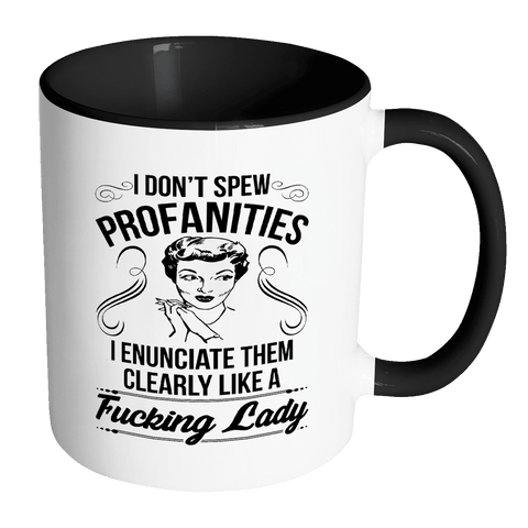 I Don't Spew Profanities I Enunciate Them Clearly Like A Lady Mug - Funny Offensive Coffee Cup - Luxurious Inspirations