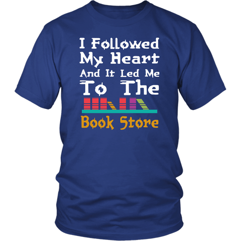 I Followed My Heart And It Lead Me To The Book Store T-Shirt - Funny Library Reading Is Cool Tee Shirt - Luxurious Inspirations
