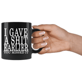 I Gave A Shit Earlier You Missed It Mug - Funny Offensive Vulgar Black Coffee Cup - Luxurious Inspirations