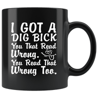 I Got A Dig Bick You That Read Wrong Too Mug - Funny Mind Games Reading Adult Humor Coffee Cup - Luxurious Inspirations