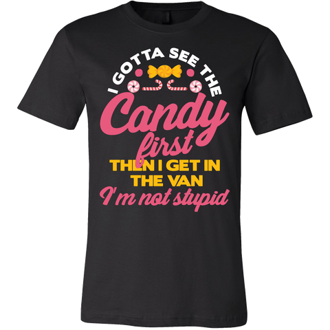 I Gotta See The Candy First Then I Get In The Van I'm Not Stupid Shirt - Funny Offensive Tee - Luxurious Inspirations
