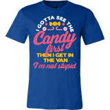 I Gotta See The Candy First Then I Get In The Van I'm Not Stupid Shirt - Funny Offensive Tee - Luxurious Inspirations