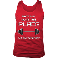 I Hate You I Hate This Place See You Tomorrow Shirt - Funny Workout Gym Tank - Luxurious Inspirations