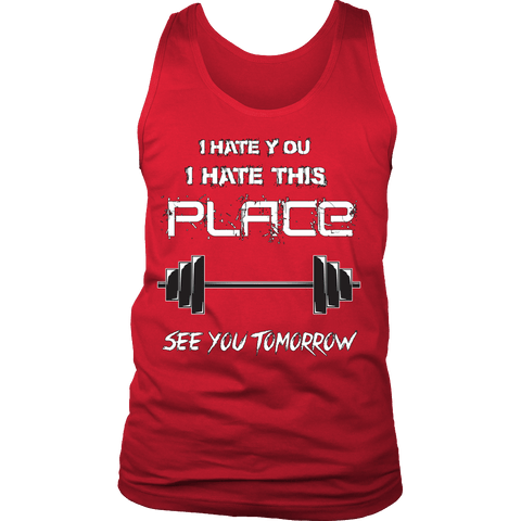I Hate You I Hate This Place See You Tomorrow Shirt - Funny Workout Gym Tank - Luxurious Inspirations