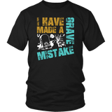 I Have Made A Grave Mistake T-Shirt - Funny Cemetery For Pets Tee Shirt - Luxurious Inspirations