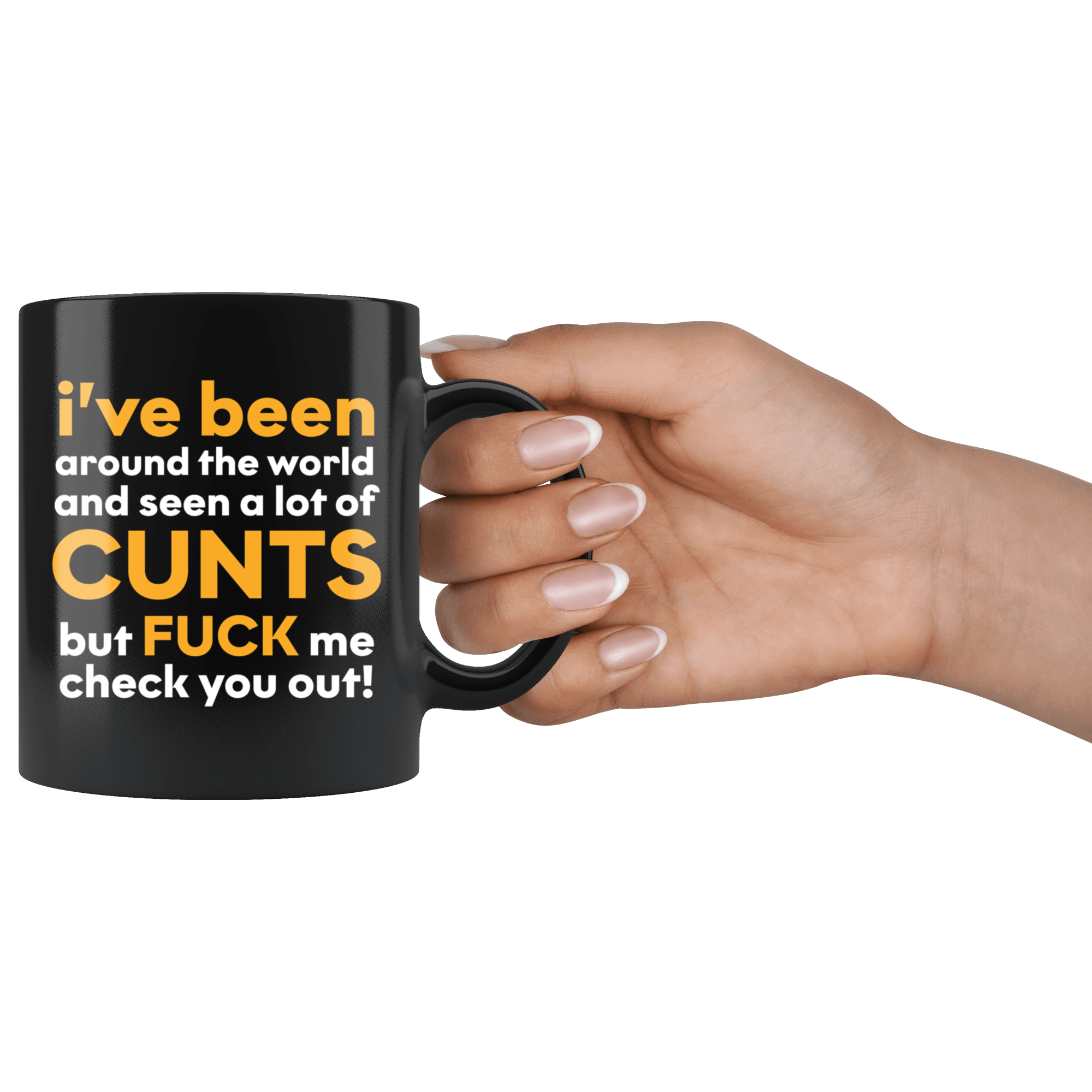 I Have Seen A Lot Of Cunts But Fuck Me Check You Out Funny Vulgar Offensive  Rude Mug - Black 11 Ounce Coffee Cup – Binge Prints