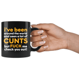I Have Seen A Lot Of Cunts But Fuck Me Check You Out Funny Vulgar Offensive Rude Mug - Black 11 Ounce Coffee Cup - Luxurious Inspirations