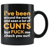 I Have Seen A Lot Of Cunts But Fuck Me Check You Out Funny Vulgar Offensive Rude Mug - Black 11 Ounce Coffee Cup - Luxurious Inspirations