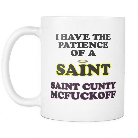 I Have The Patience Of A Saint Cunty McFuckOff Mug - Funny 11oz Novelty Coffee Cup - Luxurious Inspirations