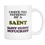 I Have The Patience Of A Saint Cunty McFuckOff Mug - Funny 11oz Novelty Coffee Cup - Luxurious Inspirations