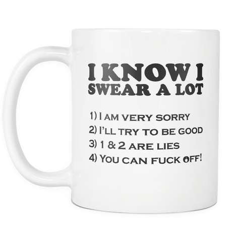 I Know I Swear A Lot Mug - Funny Offensive Vulgar Sarcastic F Bomb Gift Coffee Cup - Luxurious Inspirations