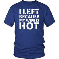 I Left Because My Wife Is Hot Funny Husband T-Shirt - Luxurious Inspirations