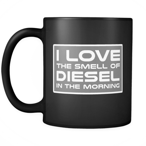 I Love The Smell Of Diesel In The Morning Black Mug - Luxurious Inspirations