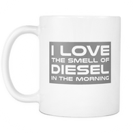 I Love The Smell Of Diesel In The Morning Mug - Luxurious Inspirations