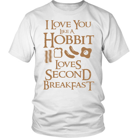I Love You Like A Hobbit Loves Second Breakfast Shirt - Funny LOTR Fan Tee - Luxurious Inspirations