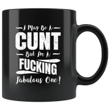 I May Be A Cunt But I'm A Fucking Fabulous One Mug - Funny Offensive Vulgar Adult Humor Coffee Cup - Luxurious Inspirations
