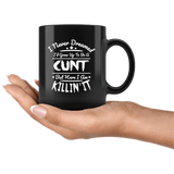 I Never Dreamed I'd Grow Up To Be A Cunt But Here I Am Killing It Mug - Funny Offensive Vulgar Rude Coffee Cup - Luxurious Inspirations